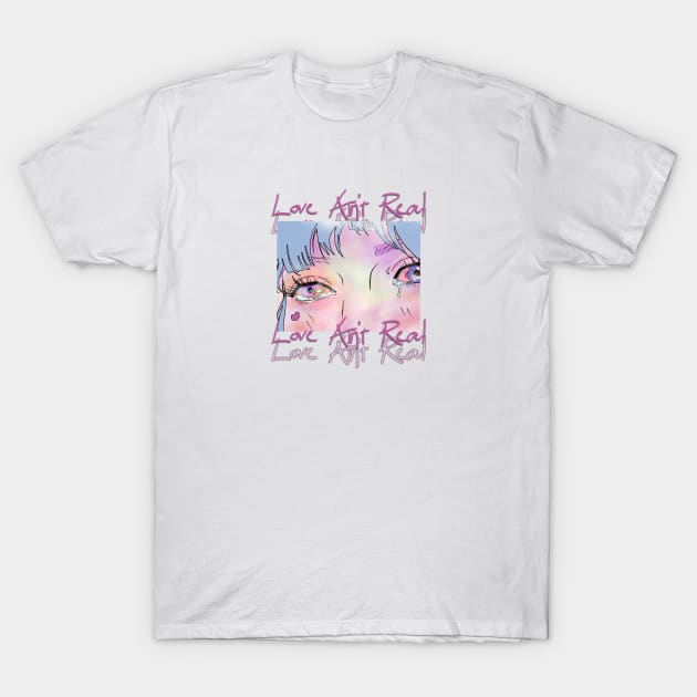 Love Ain't Real T-Shirt by A -not so store- Store